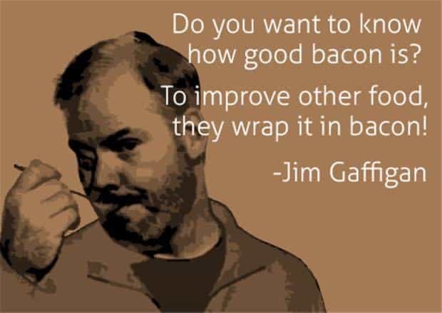 A picture of comedian Jim Gaffigan and text: "Do you want to know how good bacon is? To improve other food, they wrap it in bacon!"