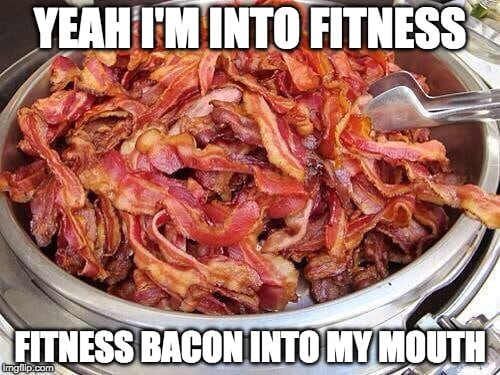 A large buffet dish of bacon and text: Yeah I'm into fitness - fitness bacon in my mouth.