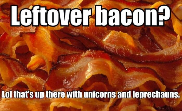 A plate of bacon with text: Leftover bacon? LOL that's up there with unicorns and leprechauns.