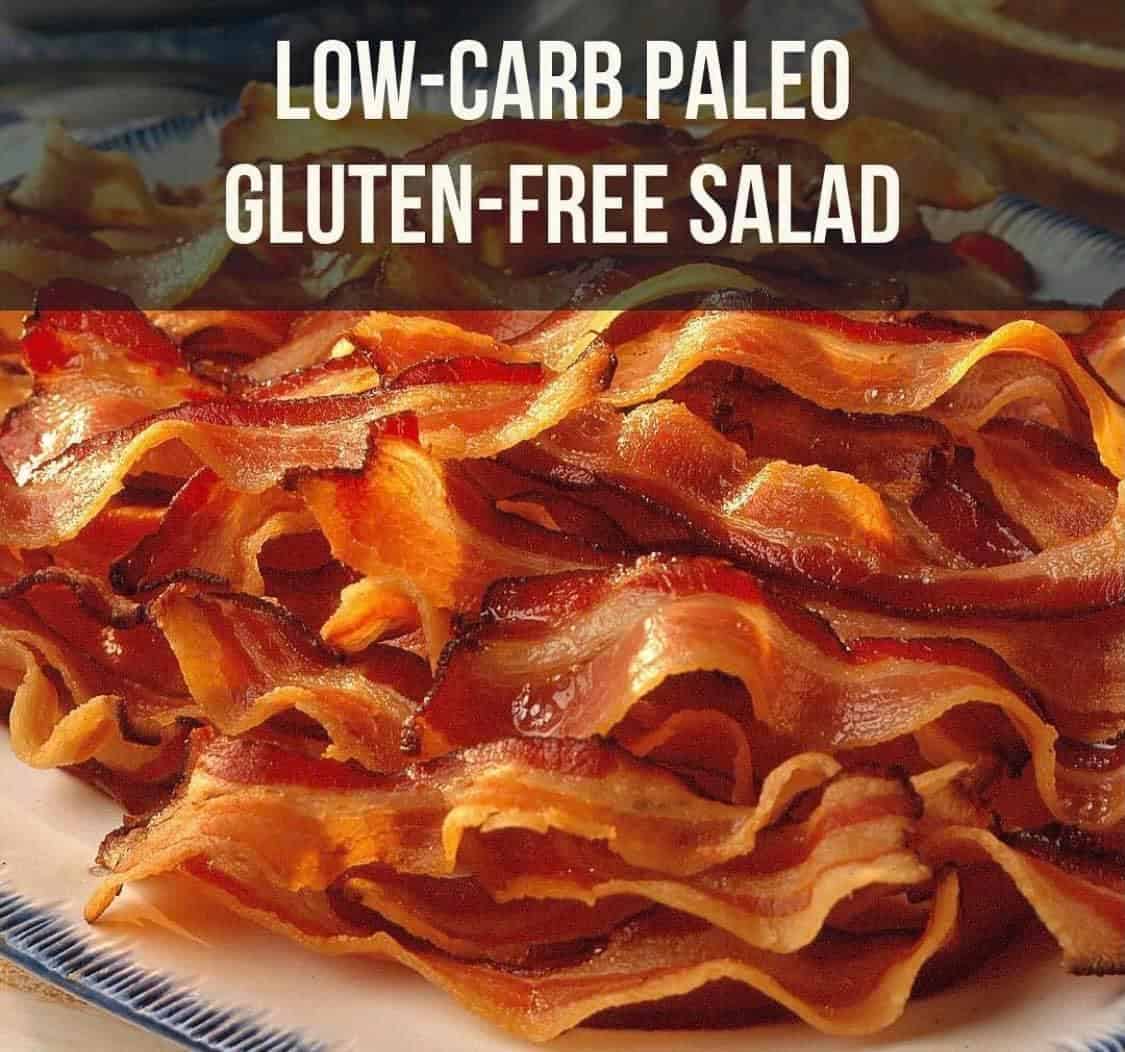 A pile of bacon and text: Low-carb paleo gluten-free salad