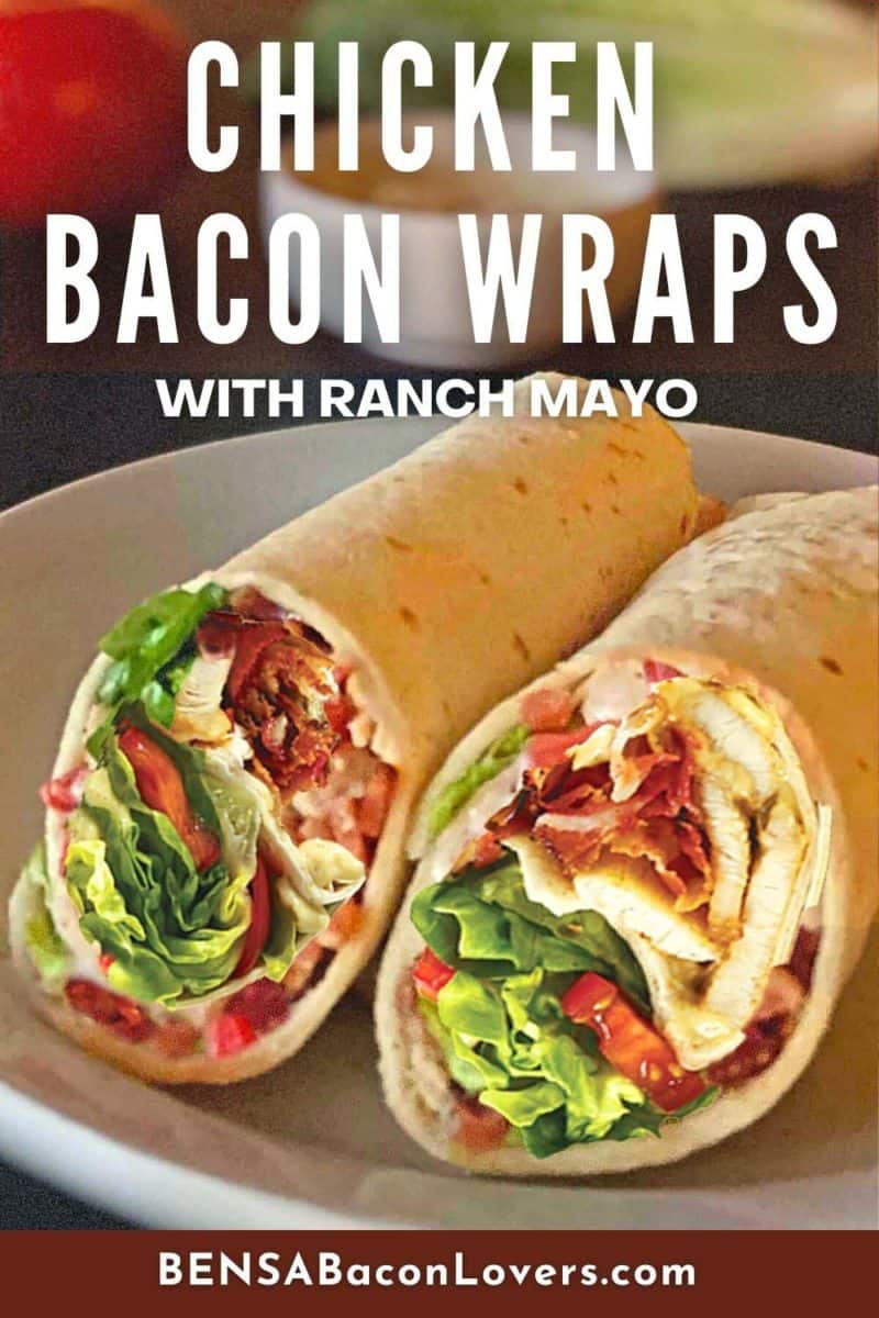 Pinterest pin for Chicken Bacon Wraps with close up of two halves of a wrap sandwich on a white plate.