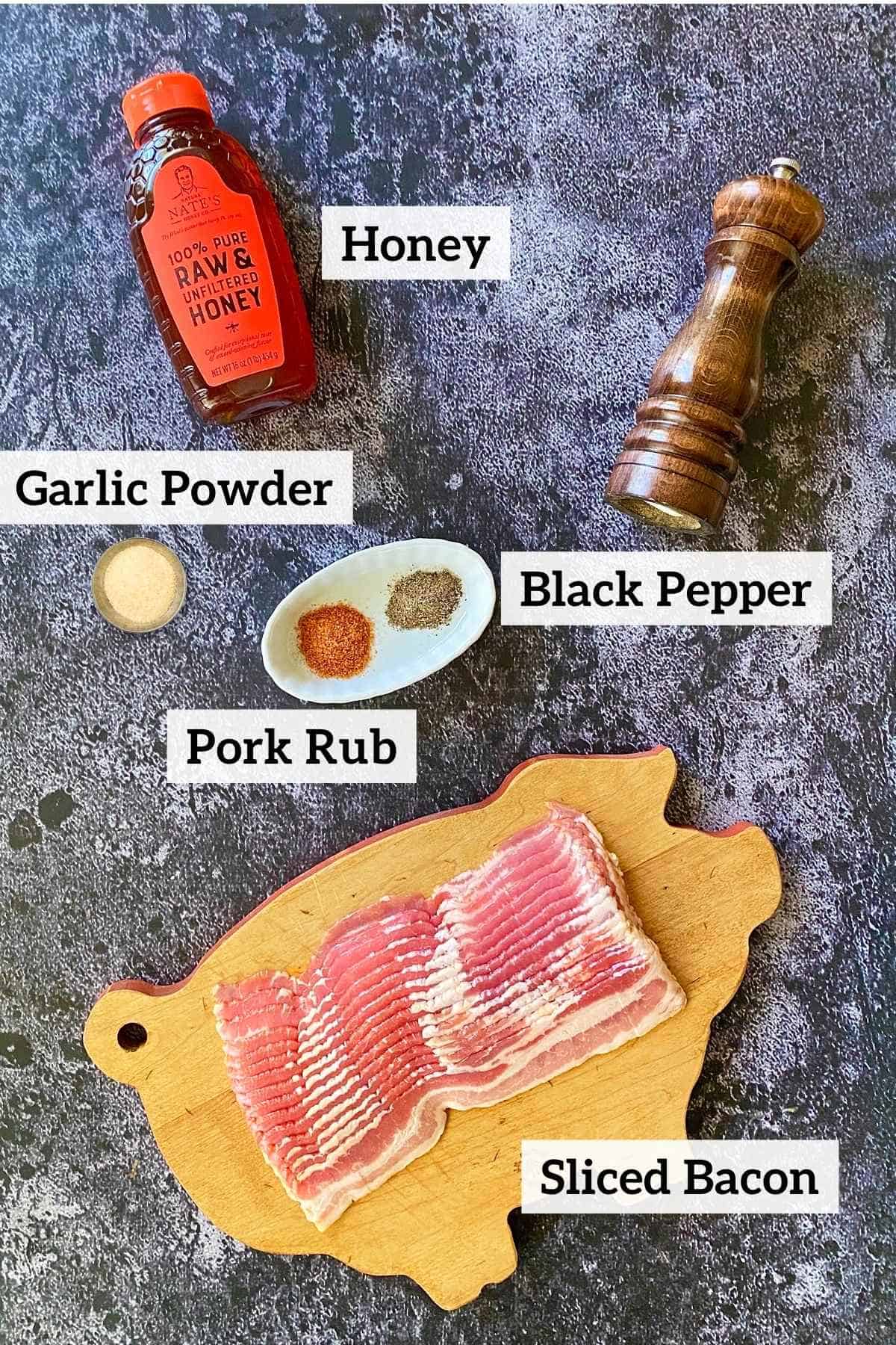 Sliced bacon, pork rub, garlic powder, black pepper and honey.