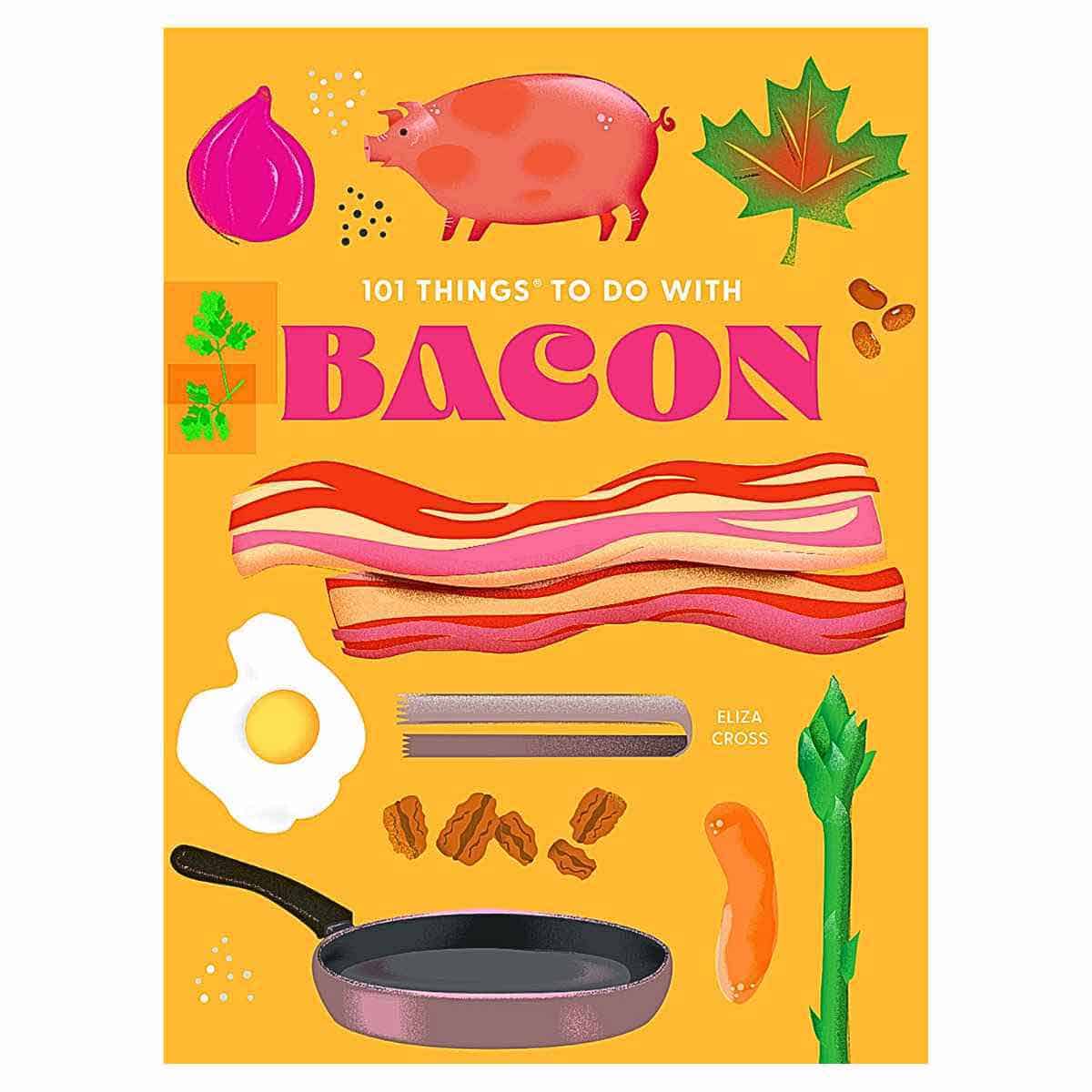 The cover of the cookbook "101 Things To Do With Bacon" by Eliza Cross.